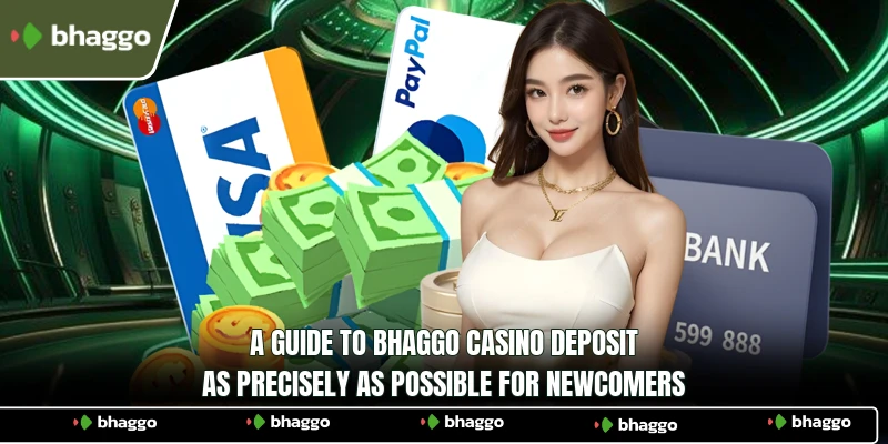 A guide to Bhaggo Casino deposit as precisely as possible for newcomers