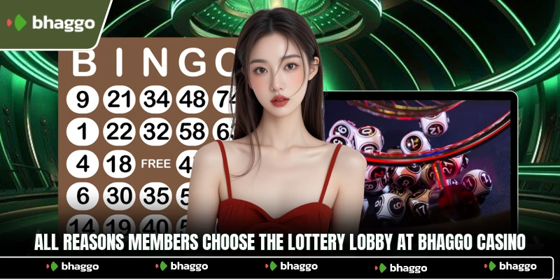 All reasons members choose the lottery lobby at Bhaggo Casino