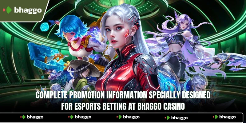 Complete promotion information specially designed for esports betting at Bhaggo Casino