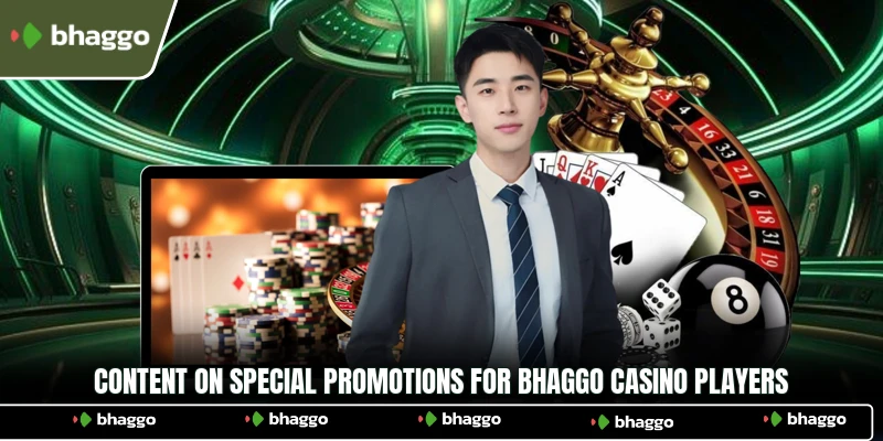Content on special promotions for Bhaggo Casino players