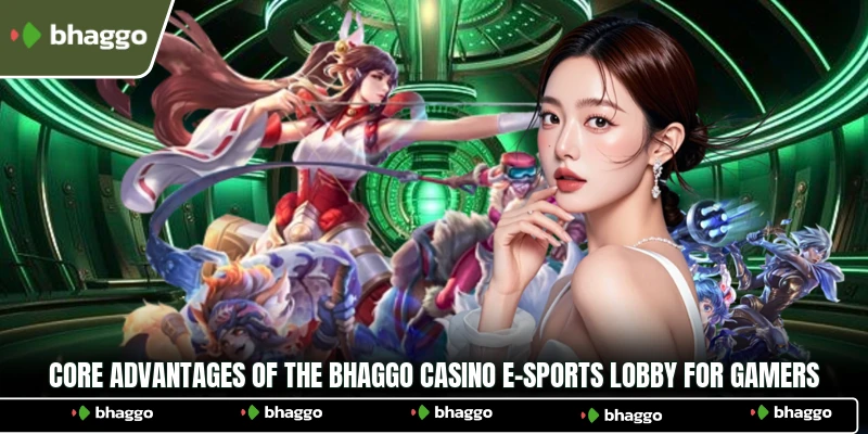 Core advantages of the Bhaggo Casino E-sports lobby for gamers