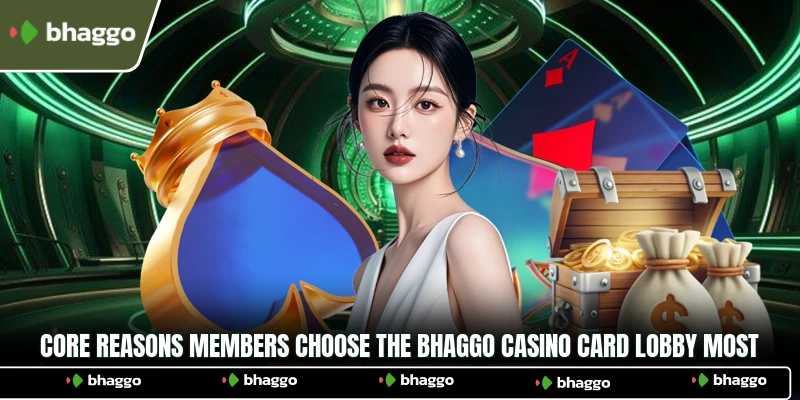 Core reasons members choose the Bhaggo Casino card lobby most
