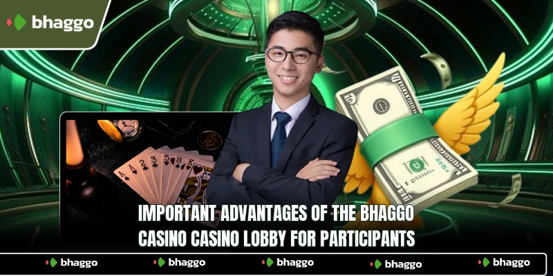 Important advantages of the Bhaggo Casino Casino lobby for participants