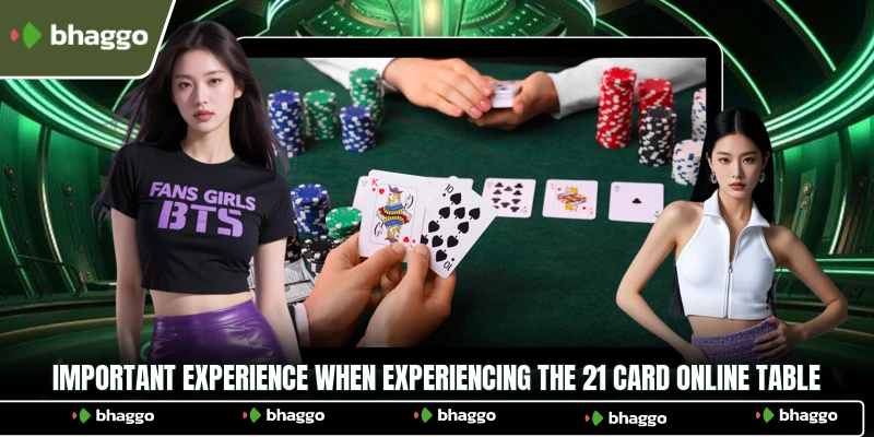 Important experience when experiencing the 21 card online table