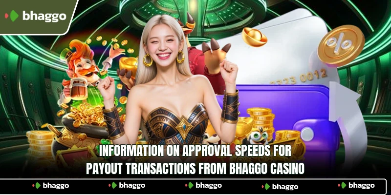 Information on approval speeds for payout transactions from Bhaggo Casino