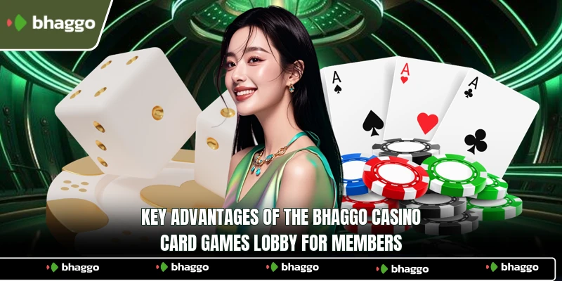 Key advantages of the Bhaggo Casino Card games lobby for members
