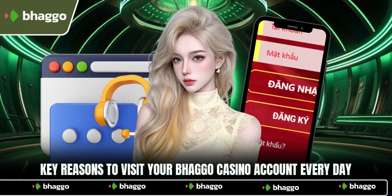 Key reasons to visit your Bhaggo Casino account every day