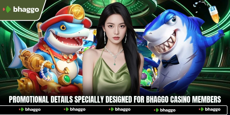 Promotional details specially designed for Bhaggo Casino members