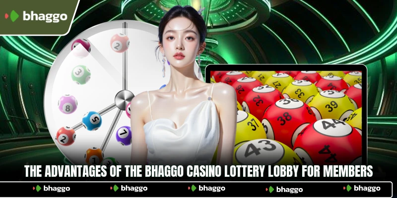 The advantages of the Bhaggo Casino Lottery lobby for members