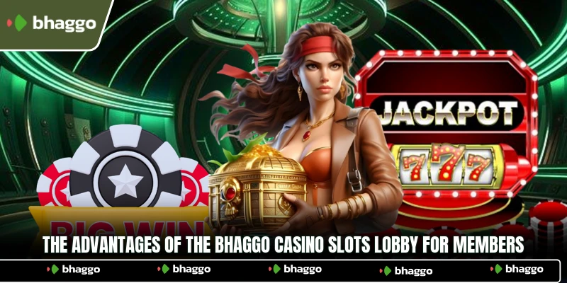 The advantages of the Bhaggo Casino Slots lobby for members
