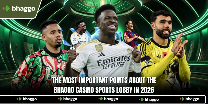 The most important points about the Bhaggo Casino Sports lobby in 2026