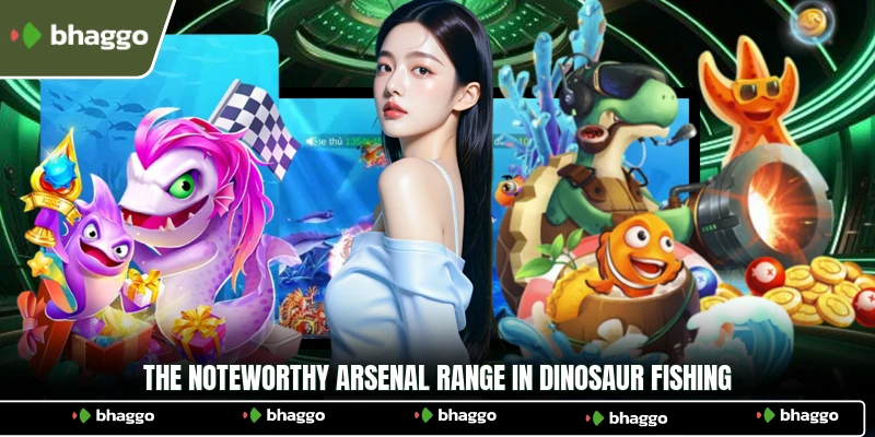 The noteworthy arsenal range in Dinosaur Fishing