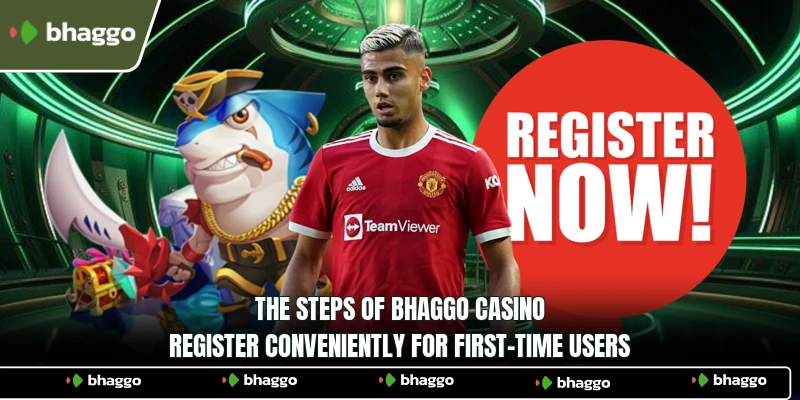 The steps of Bhaggo Casino register conveniently for first-time users